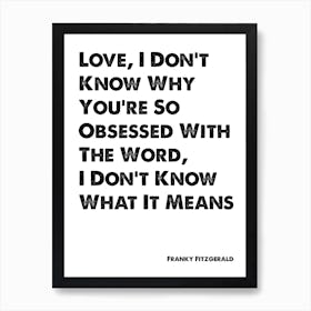 Skins, Frankie, Love I Don't Know Why You're So Obsessed, Quote Art Print