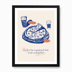 Food Is The Ingredient That Kind'S Together Art Print