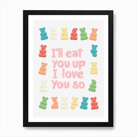 I'll Eat You Up I Love You So Gummy Bears Art Print