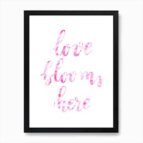 Love Blooms Here Art Print