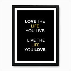 Love The Life You Live Live The Life You Love Art Print