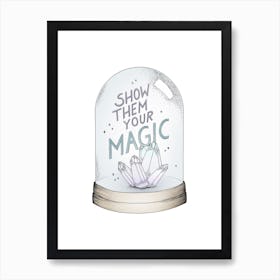 Show Them Your Magic Art Print