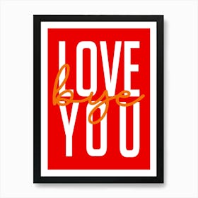 Love You Bye Hallway Entrance Red and Orange Poster