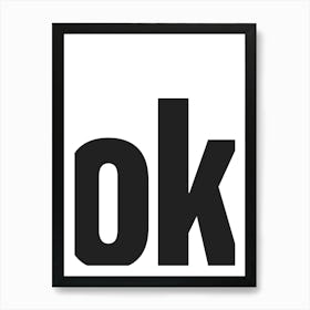 Ok Typography - Black and White Art Print