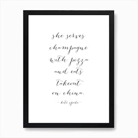 She Serves Champagne With Pizza And Eats Takeout On China Kate Spade Quote Art Print