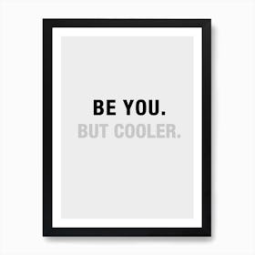 Be You But Cooler B&W Art Print