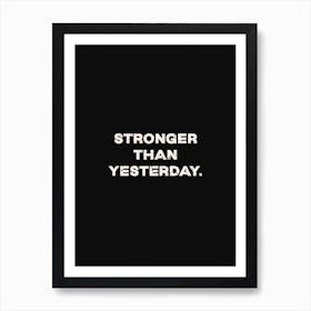 Stronger Than Yesterday Art Print