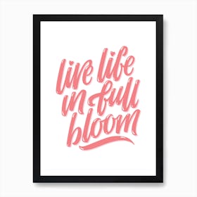 Live Life in Full Bloom Art Print