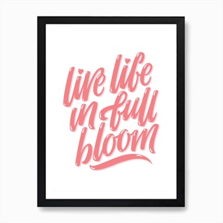Live Life in Full Bloom Art Print