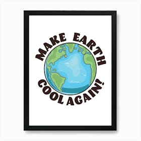 Make Earth Cool Again Art Print