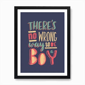 No Wrong Way To Be A Boy Art Print