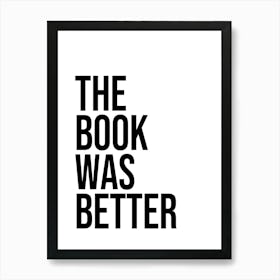 The Book Was Better, quotes, books, reading, minimal, sayings Art Print