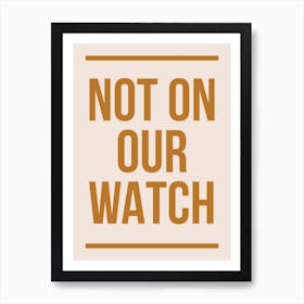 Not On Our Watch Brown Art Print