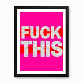 Fuck This Quote Art Print