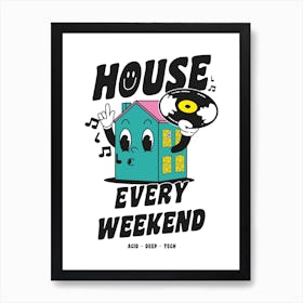 House Every Weekend Art Print