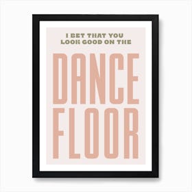 Pink And Green Typographic I Bet You Look Good On The Dance Floor Art Print