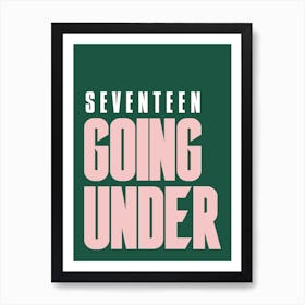 Green And Pink Typographic Seventeen Going Under Art Print