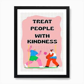 Treat People With Kindness Art Print