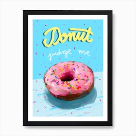 Donut Judge Me Art Print