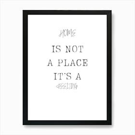Home Is Not A Place It'S A Feeling Art Print
