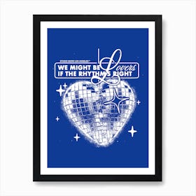 We might be lovers if the rhythm's right Art Print