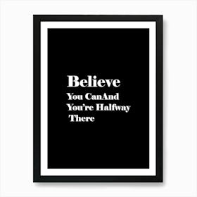 Believe You Can And You'Re Halfway There 1 Art Print