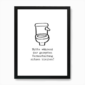 Bitte während der gesamten Veranstaltung sitzen bleiben! | Humor, Toilet, Bathroom, Art, Decor, Funny, Quote, Poster, Design, Wit, Joke, Home Art Print