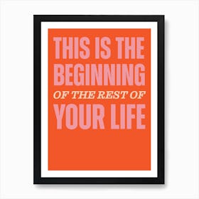 Orange Typographic This Is The Beginning Of The Rest Of Your Life Art Print