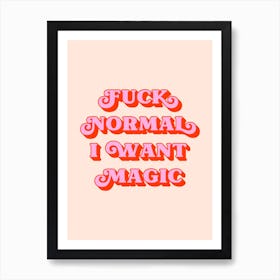 Fuck Normal I Want Magic (Peach Tone) Art Print