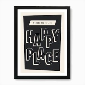 This is Our Happy Place (Black) Art Print