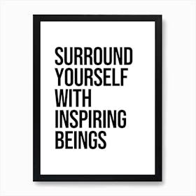 Surround Yourself With Inspiring Beings Art Print