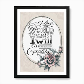 Words Of Motivation – I Love The World And I Will Never Stop Explore Art Print