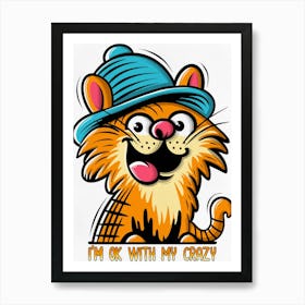 I'm Ok With My Crazy Cat, Funny Cat Character Art Print