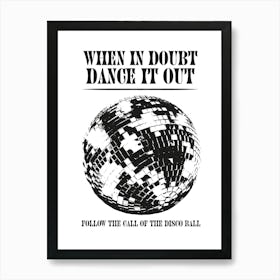 When In Doubt Dance Out Follow The Call Of The Disco Ball black and white Art Print