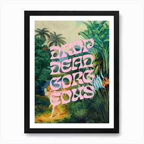 Drop Dead Gorgeous | Wall Art Poster Print Art Print