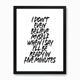 I Dont Even Believe Myself When I Say Ill Be Ready In Five Minutes Grunge Caps Art Print