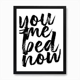 You Me Bed Now Bold Script Art Print