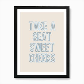 Take A Seat Sweet Cheeks Blue Art Print