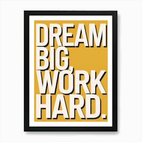 Dream Big Work Hard 4 Art Print