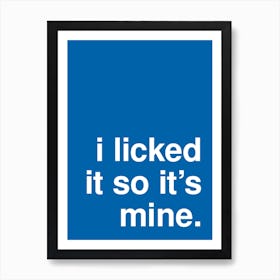 I Licked It So It S Mine Funny Statement In Blue Art Print