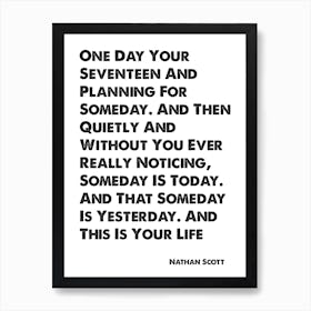 One Tree Hill, Nathan Scott, Quote, One Day Art Print