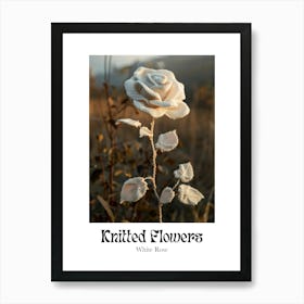 Knitted Flowers White Rose 3 Art Print