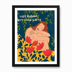 Lust rushes But Love Waits Art Print