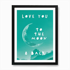 Love You To The Moon And Back In Green Art Print