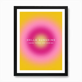 Hello Sunshine Good Things Are Coming Quote Aura Art Print