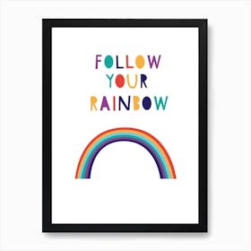 Follow Your Rainbow Art Print