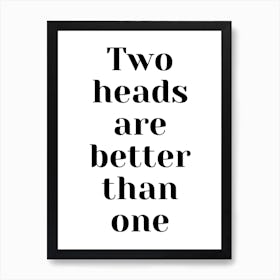 Two Heads Are Better Than One Art Print