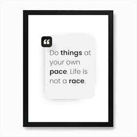 Do Things At Your Own Pace Life Is Not A Race Art Print