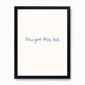 You Got This Kid Blue Quote Poster Art Print