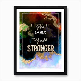 It Doesn't Get Easier You Just Get Stronger Prismatic Star Space Motivational Quote Art Print